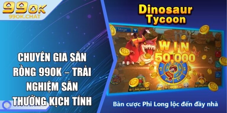 Chuyên Gia Săn Rồng 99OK
