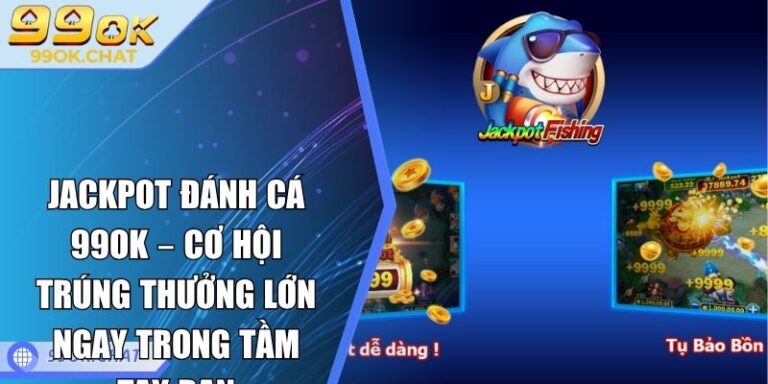 Jackpot Đánh Cá 99OK