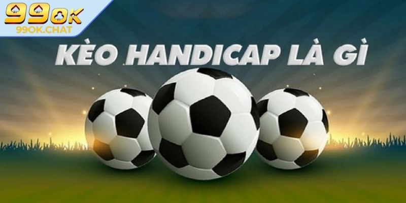 Giải mã kèo handicap 99OK là gì?
