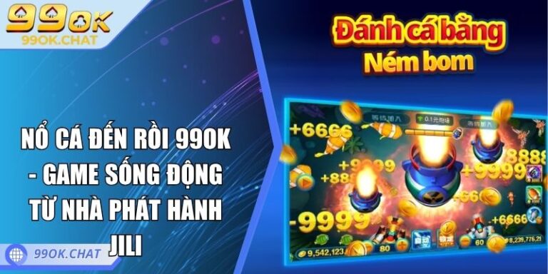 nổ cá đến rồi 99OK