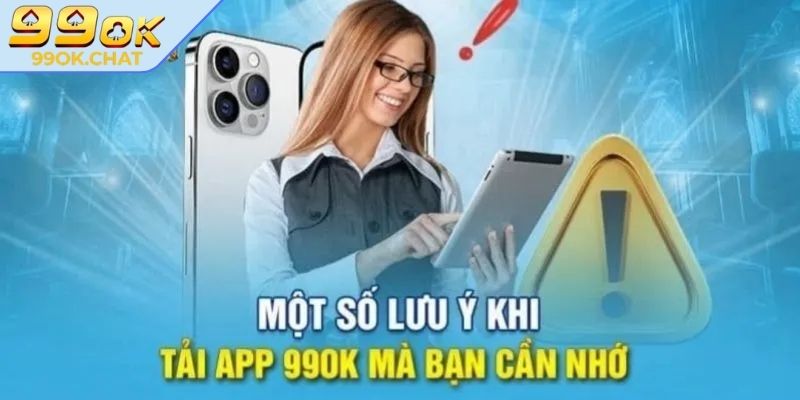 Tải App 99ok 3 Một vài chú ý khi tải app 99OK bạn cần biết